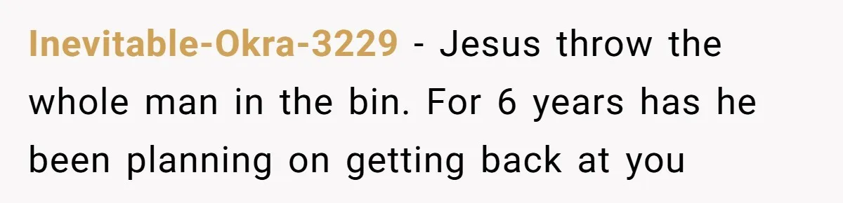 Man Thinks Wife-To-Be Deceiving Everyone By Wearing White, Wants Her To Wear Red Instead Inevitable-Okra-3229 − Jesus throw the whole man in the bin. For 6 years has he been planning on getting back at you
