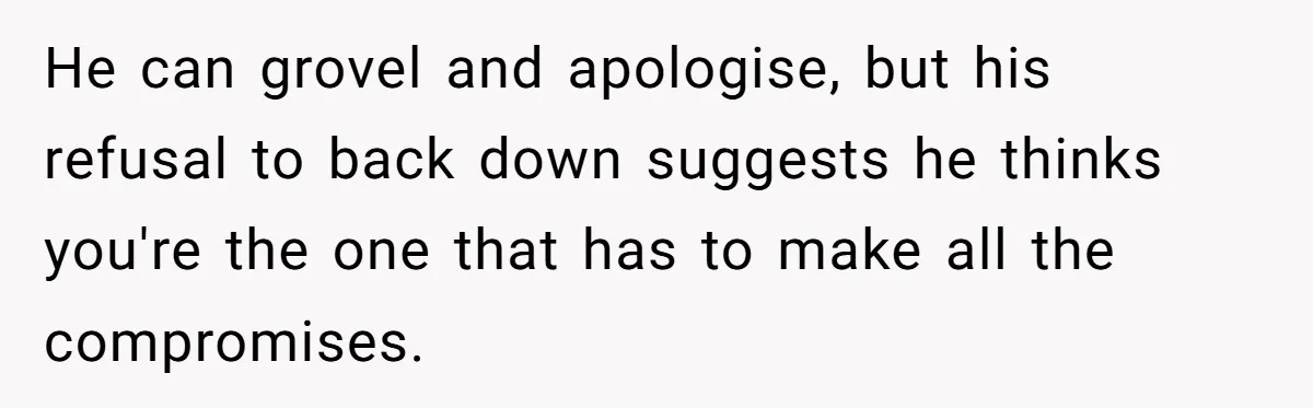 Man Thinks Wife-To-Be Deceiving Everyone By Wearing White, Wants Her To Wear Red Instead He can grovel and apologise, but his refusal to back down suggests he thinks you're the one that has to make all the compromises.