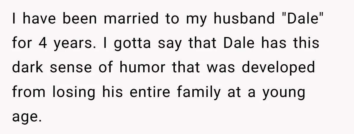 Stepdad Promises Car For Teen Birthday Then Delivers Crushing Surprise Instead I have been married to my husband "Dale" for 4 years. I gotta say that Dale has this dark sense of humor that was developed from losing his entire family...