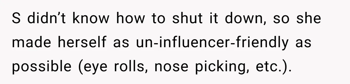 Mom Loses Her Cool After 'Influencer' SIL Keeps Pushing For More Content S didn’t know how to shut it down, so she made herself as un‑influencer‑friendly as possible (eye rolls, nose picking, etc.).