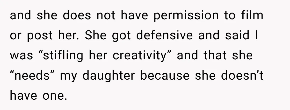 Mom Loses Her Cool After 'Influencer' SIL Keeps Pushing For More Content and she does not have permission to film or post her. She got defensive and said I was “stifling her creativity” and that she “needs” my daughter because she doesn’t...