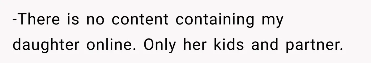 Mom Loses Her Cool After 'Influencer' SIL Keeps Pushing For More Content -There is no content containing my daughter online. Only her kids and partner.
