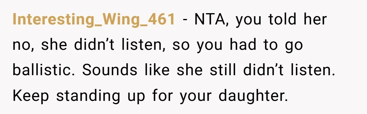 Mom Loses Her Cool After 'Influencer' SIL Keeps Pushing For More Content Interesting_Wing_461 − NTA, you told her no, she didn’t listen, so you had to go ballistic. Sounds like she still didn’t listen. Keep standing up for your daughter.