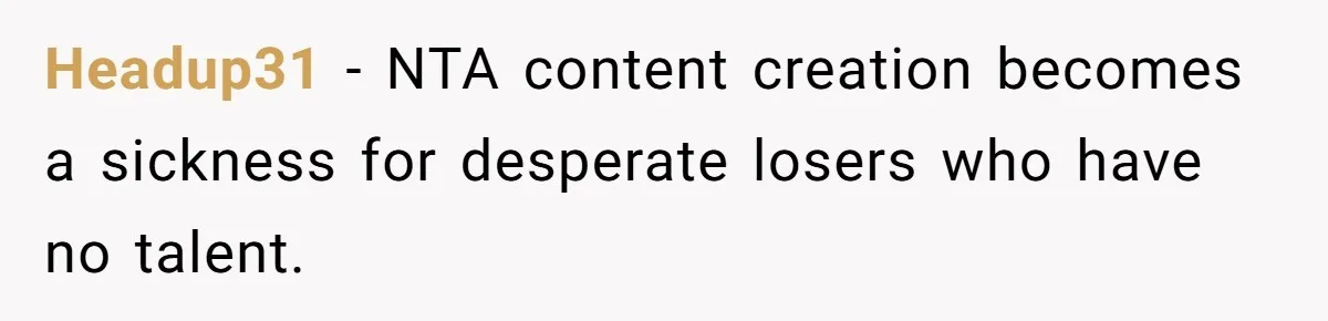 Mom Loses Her Cool After 'Influencer' SIL Keeps Pushing For More Content Headup31 − NTA content creation becomes a sickness for desperate losers who have no talent.