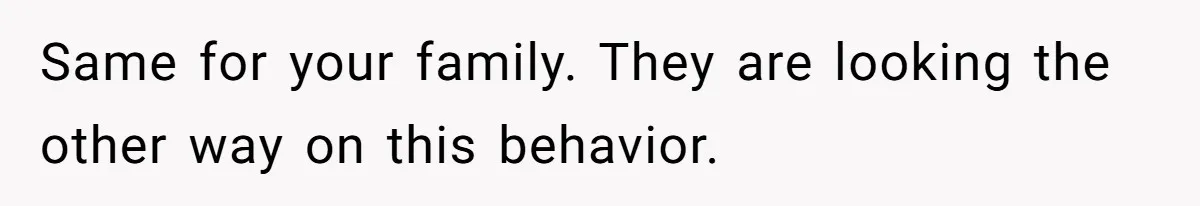 Mom Loses Her Cool After 'Influencer' SIL Keeps Pushing For More Content Same for your family. They are looking the other way on this behavior.