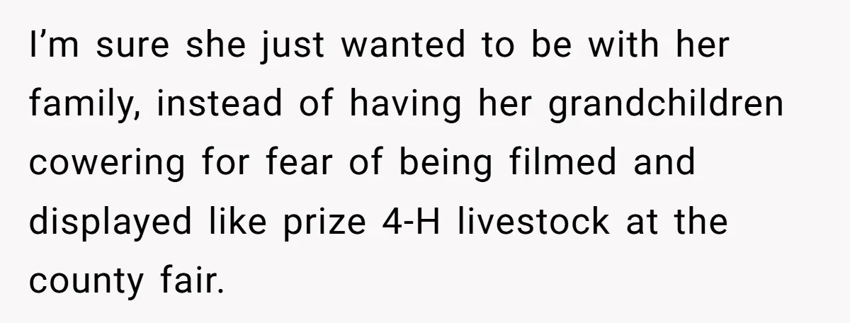 Mom Loses Her Cool After 'Influencer' SIL Keeps Pushing For More Content I’m sure she just wanted to be with her family, instead of having her grandchildren cowering for fear of being filmed and displayed like prize 4-H livestock at the county...