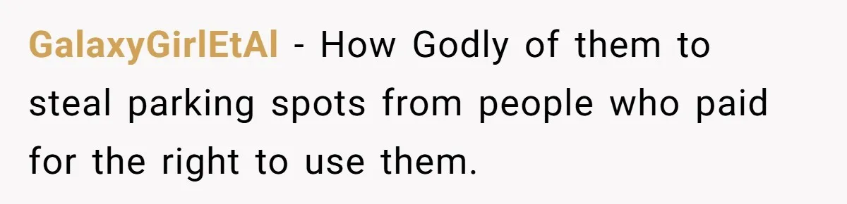 Apartment Parking Spot Stolen By Missionaries? See How One Resident Lets The Tow Truck Handle It GalaxyGirlEtAl − How Godly of them to steal parking spots from people who paid for the right to use them.