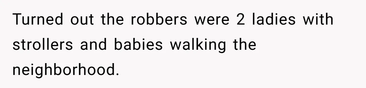 Apartment Parking Spot Stolen By Missionaries? See How One Resident Lets The Tow Truck Handle It Turned out the robbers were 2 ladies with strollers and babies walking the neighborhood.