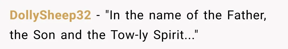 Apartment Parking Spot Stolen By Missionaries? See How One Resident Lets The Tow Truck Handle It DollySheep32 − "In the name of the Father, the Son and the Tow-ly Spirit..."