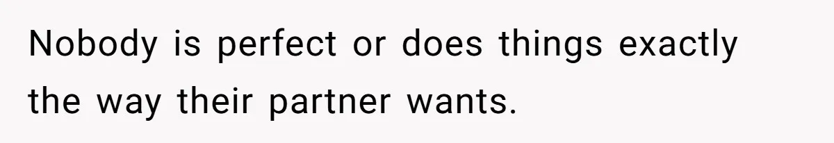 Man Refuses To Share Bed With Girlfriend Over Hygiene, Now She’s Hurt Nobody is perfect or does things exactly the way their partner wants.
