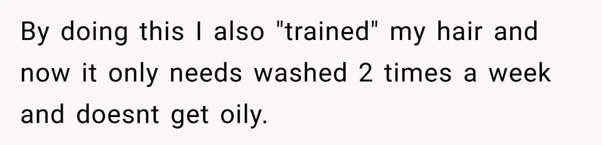 Man Refuses To Share Bed With Girlfriend Over Hygiene, Now She’s Hurt By doing this I also "trained" my hair and now it only needs washed 2 times a week and doesnt get oily.