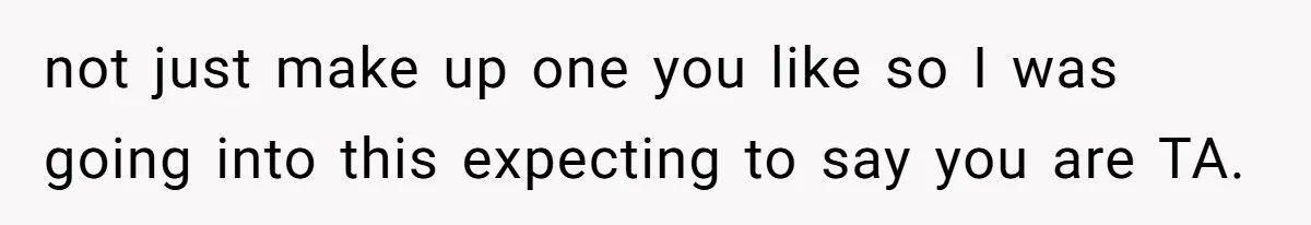 not just make up one you like so I was going into this expecting to say you are TA.