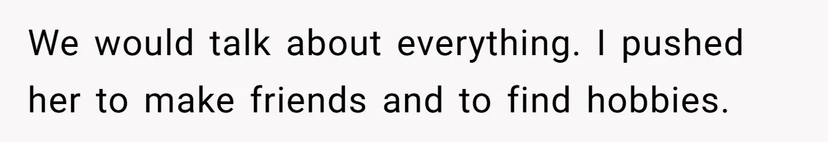 Dad Pushes For Open Marriage, Then Loses It When Mom Thrives Without Him We would talk about everything. I pushed her to make friends and to find hobbies.