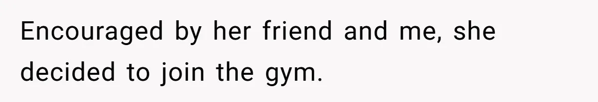 Dad Pushes For Open Marriage, Then Loses It When Mom Thrives Without Him Encouraged by her friend and me, she decided to join the gym.