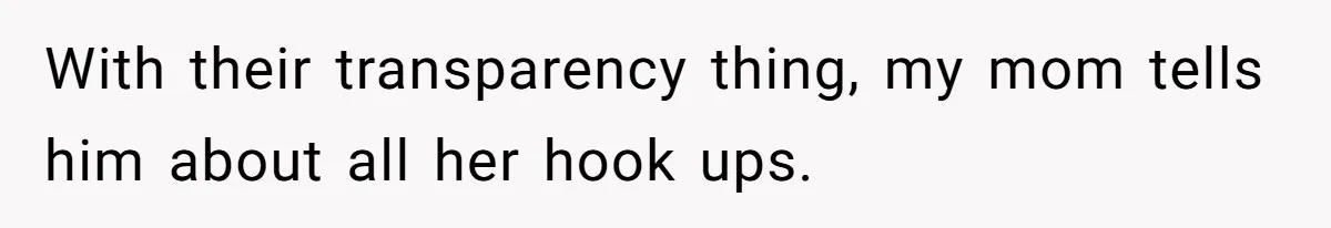 Dad Pushes For Open Marriage, Then Loses It When Mom Thrives Without Him With their transparency thing, my mom tells him about all her hook ups.