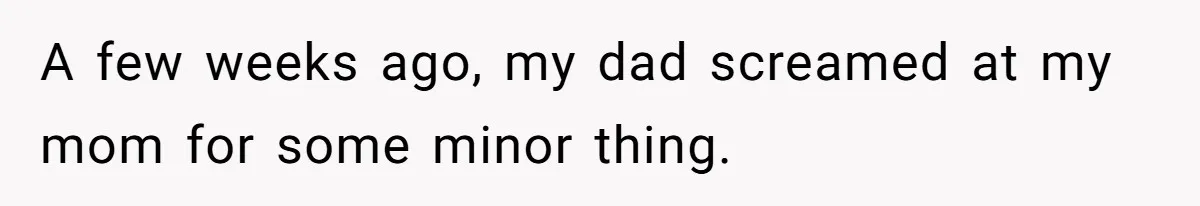 Dad Pushes For Open Marriage, Then Loses It When Mom Thrives Without Him A few weeks ago, my dad screamed at my mom for some minor thing.