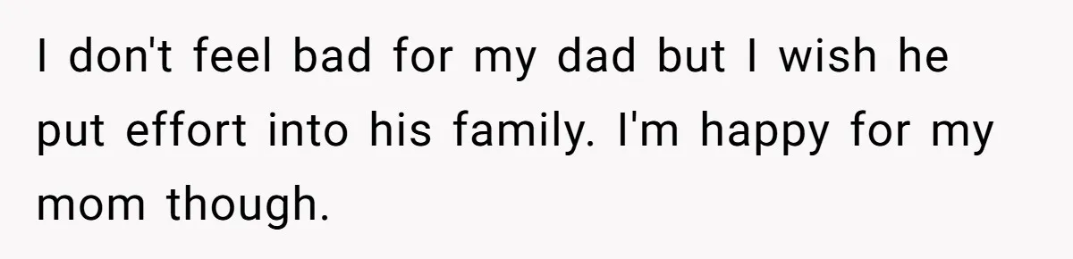 Dad Pushes For Open Marriage, Then Loses It When Mom Thrives Without Him I don't feel bad for my dad but I wish he put effort into his family. I'm happy for my mom though.