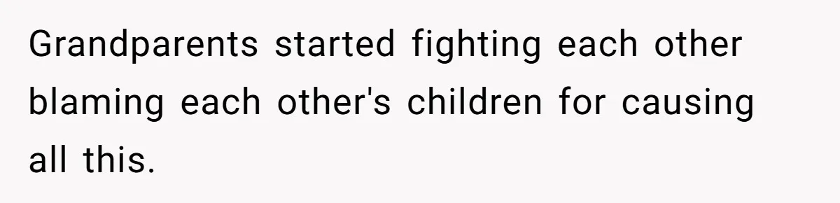 Dad Pushes For Open Marriage, Then Loses It When Mom Thrives Without Him Grandparents started fighting each other blaming each other's children for causing all this.