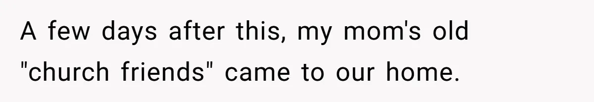 Dad Pushes For Open Marriage, Then Loses It When Mom Thrives Without Him A few days after this, my mom's old "church friends" came to our home.