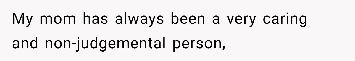 Dad Pushes For Open Marriage, Then Loses It When Mom Thrives Without Him My mom has always been a very caring and non-judgemental person,