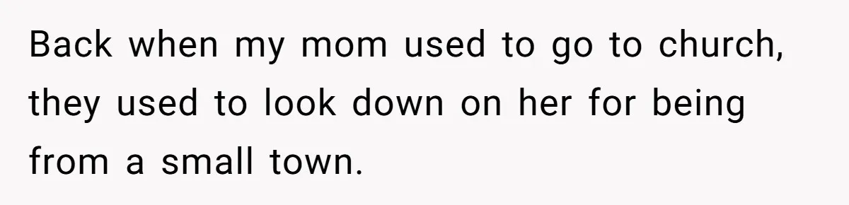 Dad Pushes For Open Marriage, Then Loses It When Mom Thrives Without Him Back when my mom used to go to church, they used to look down on her for being from a small town.