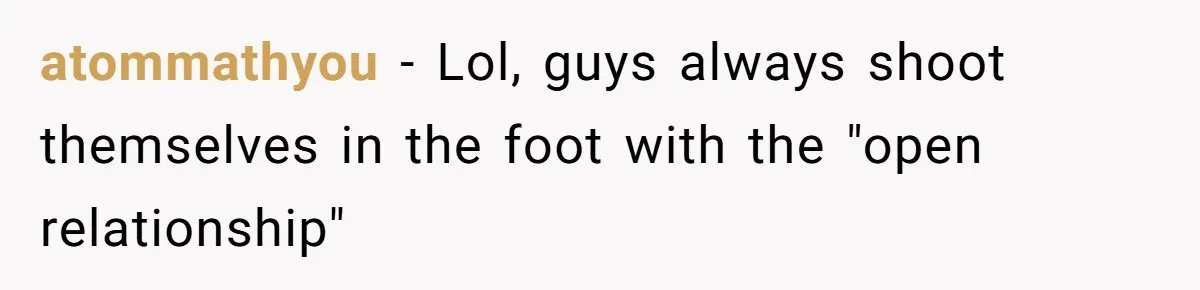 Dad Pushes For Open Marriage, Then Loses It When Mom Thrives Without Him atommathyou − Lol, guys always shoot themselves in the foot with the "open relationship"