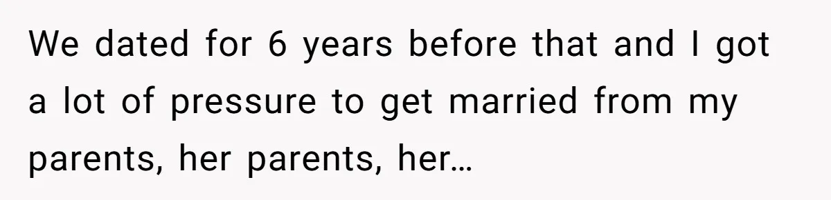 Husband Leaves Wife, Buys Cheap Apartment, Says He’s Happier Than Ever We dated for 6 years before that and I got a lot of pressure to get married from my parents, her parents, her…