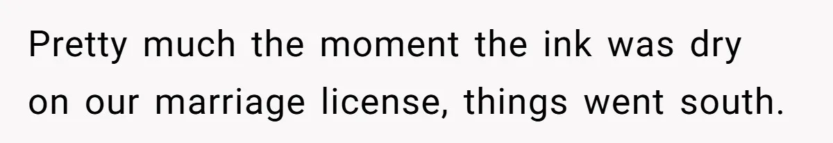 Husband Leaves Wife, Buys Cheap Apartment, Says He’s Happier Than Ever Pretty much the moment the ink was dry on our marriage license, things went south.