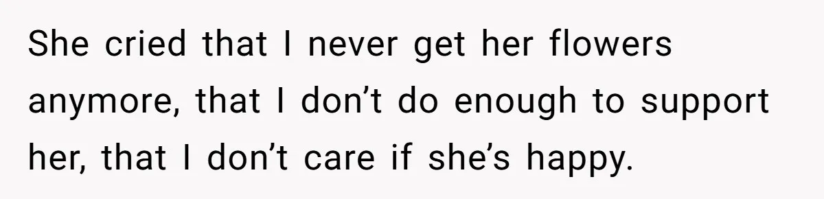 Husband Leaves Wife, Buys Cheap Apartment, Says He’s Happier Than Ever She cried that I never get her flowers anymore, that I don’t do enough to support her, that I don’t care if she’s happy.
