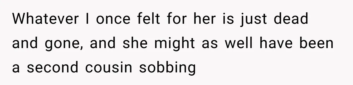 Husband Leaves Wife, Buys Cheap Apartment, Says He’s Happier Than Ever Whatever I once felt for her is just dead and gone, and she might as well have been a second cousin sobbing