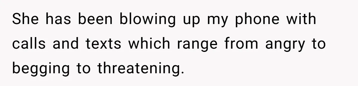Husband Leaves Wife, Buys Cheap Apartment, Says He’s Happier Than Ever She has been blowing up my phone with calls and texts which range from angry to begging to threatening.