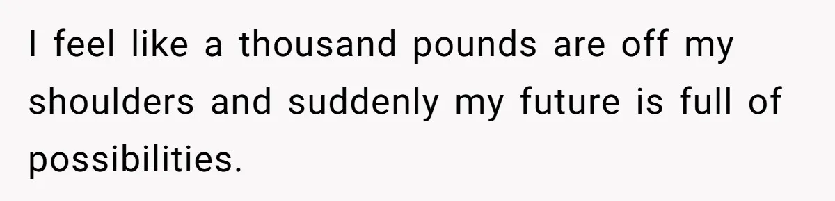 Husband Leaves Wife, Buys Cheap Apartment, Says He’s Happier Than Ever I feel like a thousand pounds are off my shoulders and suddenly my future is full of possibilities.
