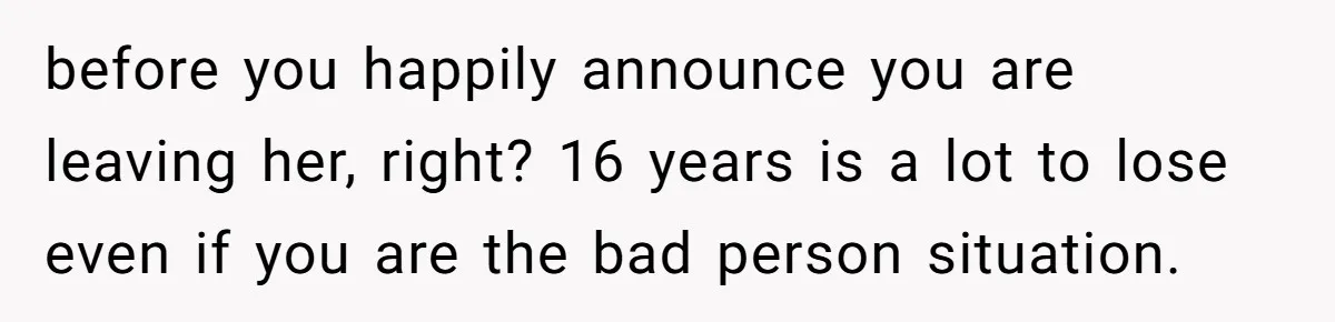 Husband Leaves Wife, Buys Cheap Apartment, Says He’s Happier Than Ever before you happily announce you are leaving her, right? 16 years is a lot to lose even if you are the bad person situation.