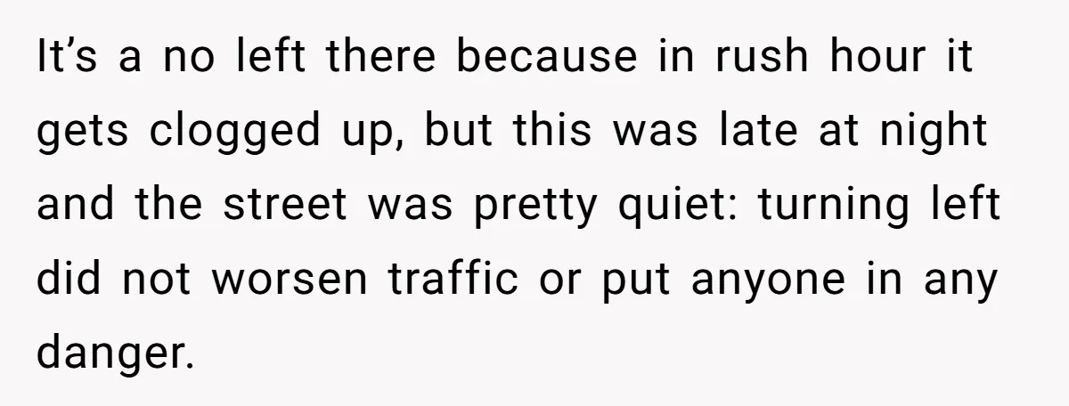 Dad Uses Crying Baby In Car To Escape Traffic Ticket At Night It’s a no left there because in rush hour it gets clogged up, but this was late at night and the street was pretty quiet: turning left did not worsen...