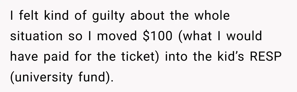 Dad Uses Crying Baby In Car To Escape Traffic Ticket At Night I felt kind of guilty about the whole situation so I moved $100 (what I would have paid for the ticket) into the kid’s RESP (university fund).