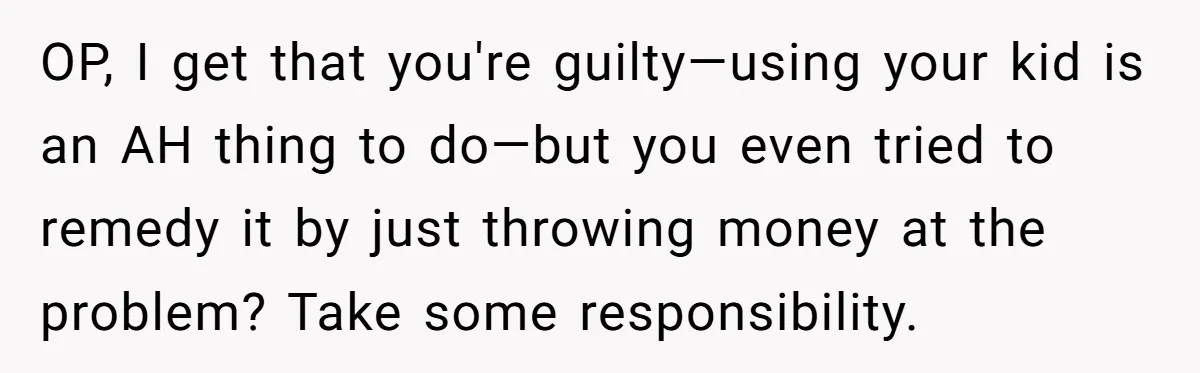 Dad Uses Crying Baby In Car To Escape Traffic Ticket At Night OP, I get that you're guilty—using your kid is an AH thing to do—but you even tried to remedy it by just throwing money at the problem? Take some responsibility.
