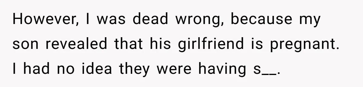 Mother Threatens Pregnant Teen Girlfriend's Family With Intentions To Give Up Her Baby However, I was dead wrong, because my son revealed that his girlfriend is pregnant. I had no idea they were having s__.