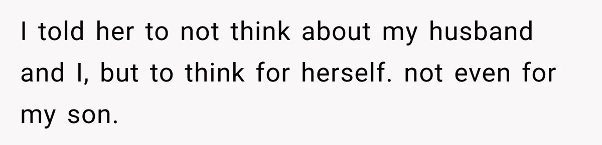Mother Threatens Pregnant Teen Girlfriend's Family With Intentions To Give Up Her Baby I told her to not think about my husband and I, but to think for herself. not even for my son.