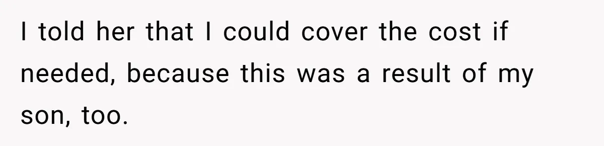 Mother Threatens Pregnant Teen Girlfriend's Family With Intentions To Give Up Her Baby I told her that I could cover the cost if needed, because this was a result of my son, too.