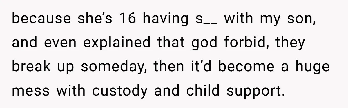 Mother Threatens Pregnant Teen Girlfriend's Family With Intentions To Give Up Her Baby because she’s 16 having s__ with my son, and even explained that god forbid, they break up someday, then it’d become a huge mess with custody and child support.