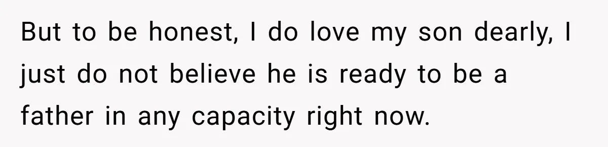 Mother Threatens Pregnant Teen Girlfriend's Family With Intentions To Give Up Her Baby But to be honest, I do love my son dearly, I just do not believe he is ready to be a father in any capacity right now.