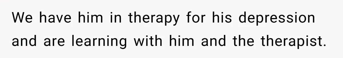 Mother Threatens Pregnant Teen Girlfriend's Family With Intentions To Give Up Her Baby We have him in therapy for his depression and are learning with him and the therapist.