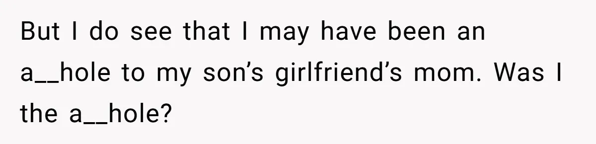 Mother Threatens Pregnant Teen Girlfriend's Family With Intentions To Give Up Her Baby But I do see that I may have been an a__hole to my son’s girlfriend’s mom. Was I the a__hole?