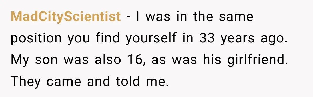 Mother Threatens Pregnant Teen Girlfriend's Family With Intentions To Give Up Her Baby MadCityScientist − I was in the same position you find yourself in 33 years ago. My son was also 16, as was his girlfriend. They came and told me.