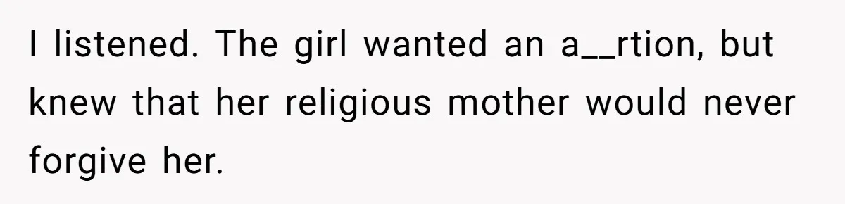 Mother Threatens Pregnant Teen Girlfriend's Family With Intentions To Give Up Her Baby I listened. The girl wanted an a__rtion, but knew that her religious mother would never forgive her.