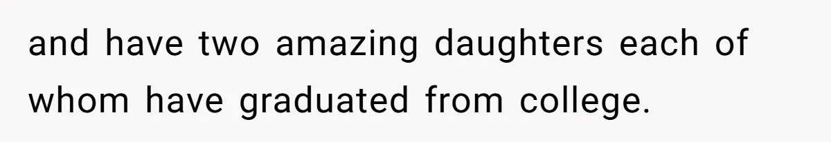 Mother Threatens Pregnant Teen Girlfriend's Family With Intentions To Give Up Her Baby and have two amazing daughters each of whom have graduated from college.
