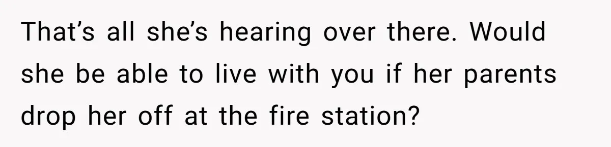 Mother Threatens Pregnant Teen Girlfriend's Family With Intentions To Give Up Her Baby That’s all she’s hearing over there. Would she be able to live with you if her parents drop her off at the fire station?