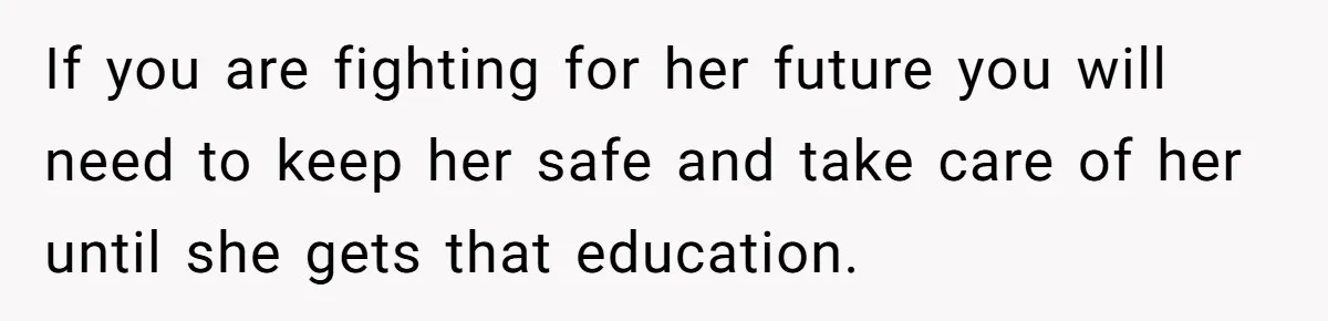Mother Threatens Pregnant Teen Girlfriend's Family With Intentions To Give Up Her Baby If you are fighting for her future you will need to keep her safe and take care of her until she gets that education.