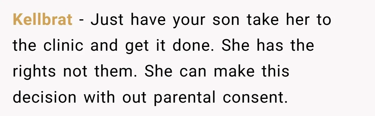 Mother Threatens Pregnant Teen Girlfriend's Family With Intentions To Give Up Her Baby Kellbrat − Just have your son take her to the clinic and get it done. She has the rights not them. She can make this decision with out parental consent.