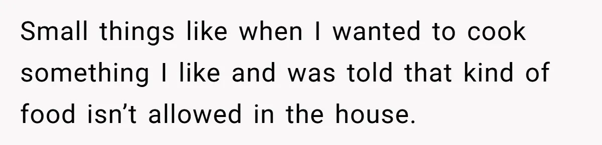 Wife Secretly Tracks Husband Choosing His Mother Over Her In Family Home Small things like when I wanted to cook something I like and was told that kind of food isn’t allowed in the house.